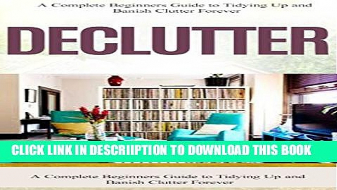 [PDF] Tidying Up : Decluttering   Organizing: A Complete Step by Step Guide to Banish Clutter