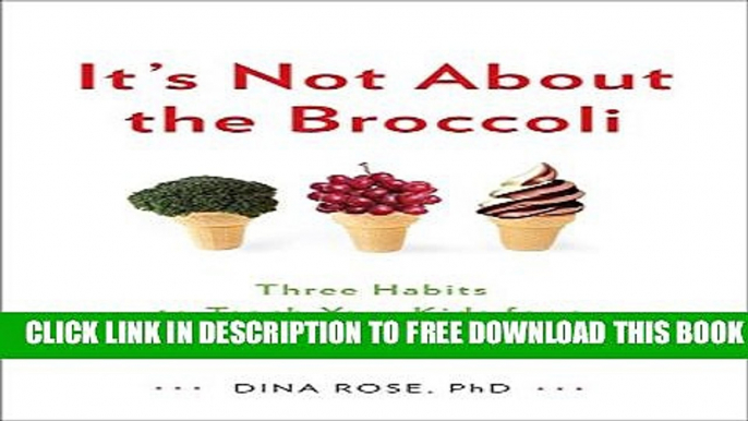 Collection Book It s Not About the Broccoli: Three Habits to Teach Your Kids for a Lifetime of