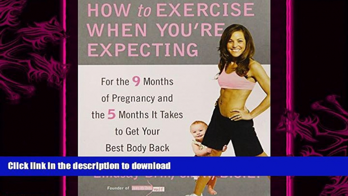 FAVORITE BOOK  How to Exercise When You re Expecting: For the 9 Months of Pregnancy and the 5