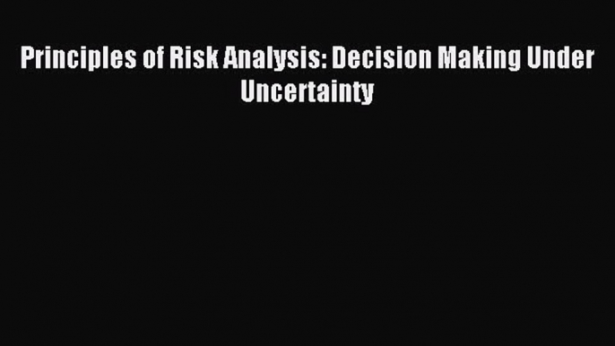 [PDF] Principles of Risk Analysis: Decision Making Under Uncertainty Full Online