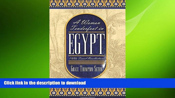 READ THE NEW BOOK A Woman Tenderfoot in Egypt: 1920s Travel Recollections by Grace Thompson Seton