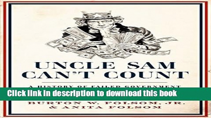 Read Uncle Sam Can t Count: A History of Failed Government Investments, from Beaver Pelts to Green