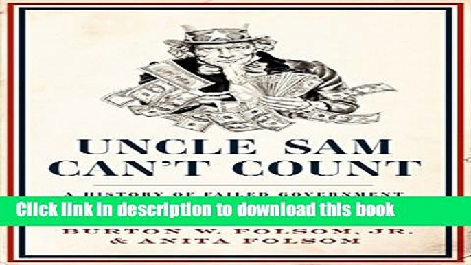 Read Uncle Sam Can t Count: A History of Failed Government Investments, from Beaver Pelts to Green