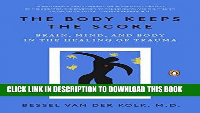 [PDF] The Body Keeps the Score: Brain, Mind, and Body in the Healing of Trauma Full Colection