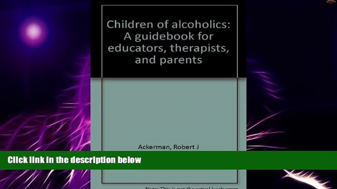 Big Deals  Children of alcoholics: A guidebook for educators, therapists, and parents  Free Full