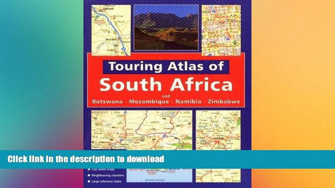 READ THE NEW BOOK Touring Atlas of Southern Africa: and Botswana Mozambique, Namibia and Zimbabwe