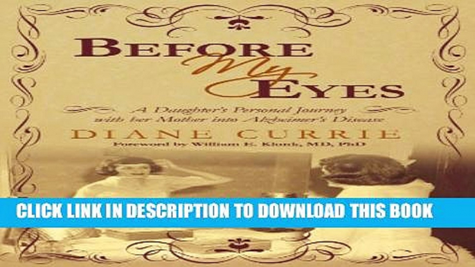 [PDF] Before My Eyes: A Daughter s Personal Journey with her Mother into Alzheimer s Disease by