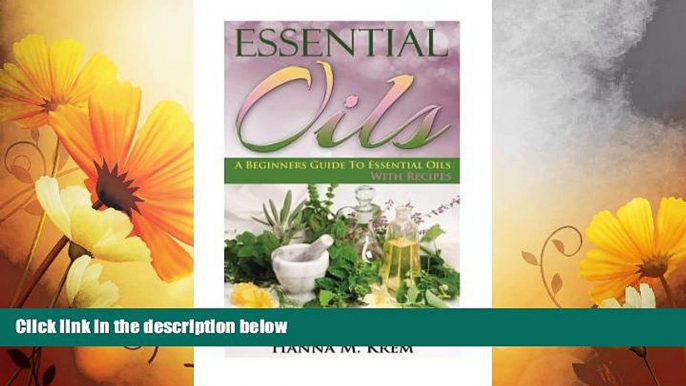 READ FREE FULL  Essential Oils: Aromatherapy: A Complete Guide of Essential Oils And