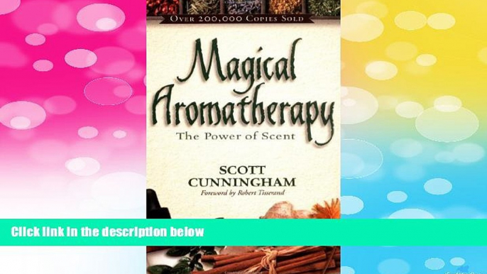 READ FREE FULL  Magical Aromatherapy: The Power of Scent (Llewellyn s New Age Series)  READ Ebook