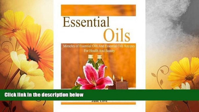 READ FREE FULL  Essential Oils: Miracles of Essential Oils And Essential Oils Recipes For Health