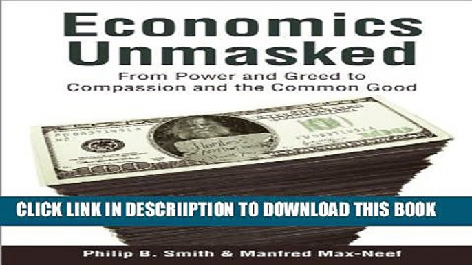 [PDF] Economics Unmasked: From Power and Greed to Compassion and the Common Good Full Colection