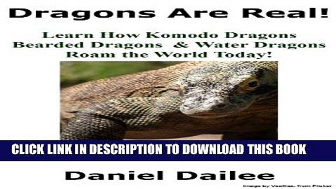 [New] Dragons Are Real! A Kids Book About Komodo Dragons, Bearded Dragons and Water Dragons