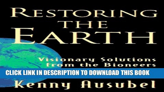 [PDF] Restoring the Earth: Visionary Solutions from the Bioneers Popular Colection