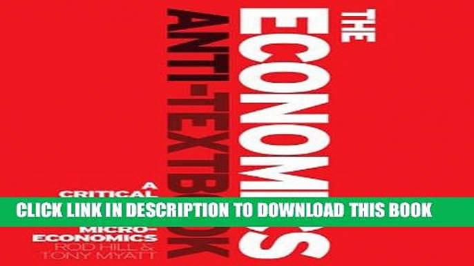 [PDF] The Economics Anti-Textbook: A Critical Thinker s Guide to Microeconomics Full Collection