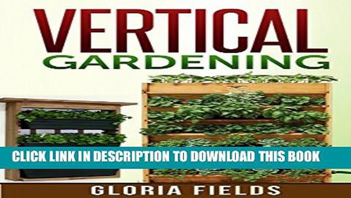 [New] Vertical Gardening: The Definitive Guide To Vertical Gardening For Beginners. (The