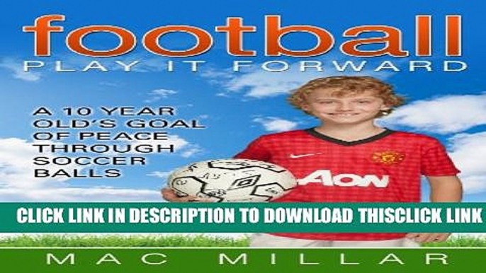 [PDF] Football - Play It Forward: A 10 Year Old s Goal of Peace Through Soccer Balls Full Collection
