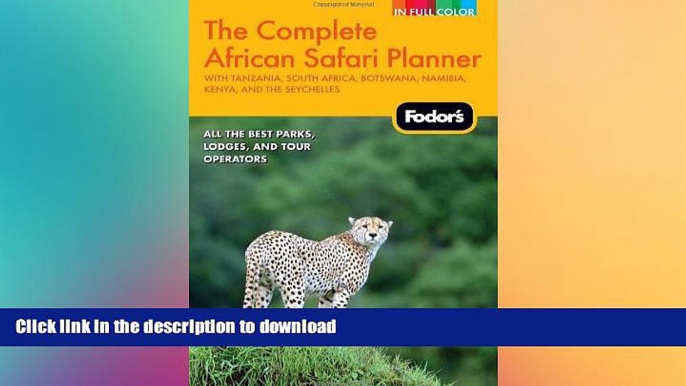 DOWNLOAD Fodor s The Complete African Safari Planner: with Tanzania, South Africa, Botswana,