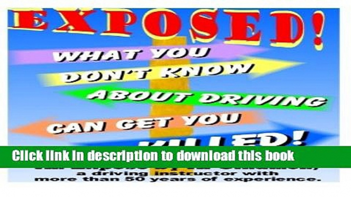 [Popular Books] What You Don t Know About Driving Can Get You Killed: An expose of phony traffic