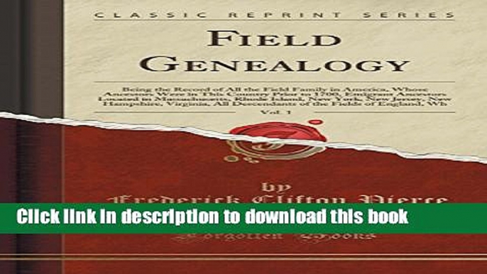 [Popular Books] Field Genealogy, Vol. 1: Being the Record of All the Field Family in America,