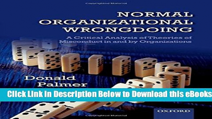 [Download] Normal Organizational Wrongdoing: A Critical Analysis of Theories of Misconduct in and