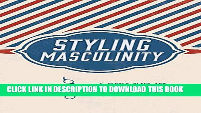 [PDF] Styling Masculinity: Gender, Class, and Inequality in the Men s Grooming Industry Popular