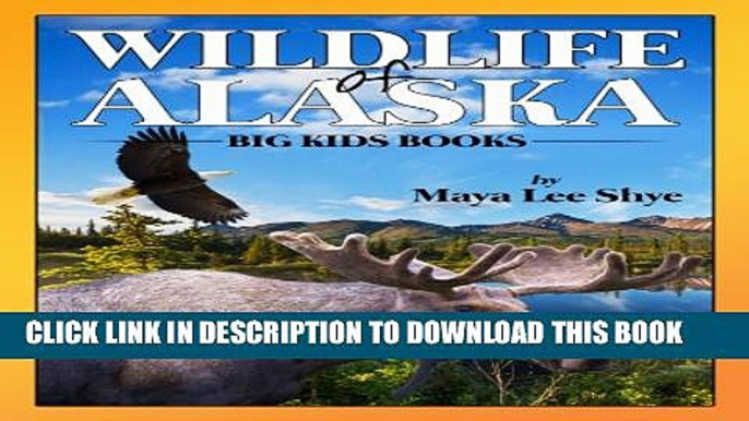 [PDF] Wildlife in Alaska: A Children s Animal Picture Book (Big Kid Books) Exclusive Online