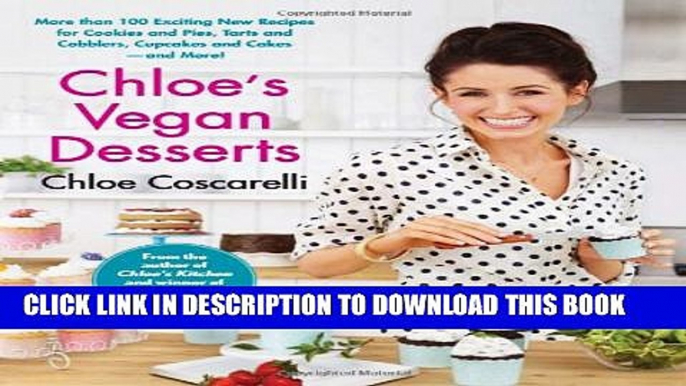 [Read] Chloe s Vegan Desserts: More than 100 Exciting New Recipes for Cookies and Pies, Tarts and