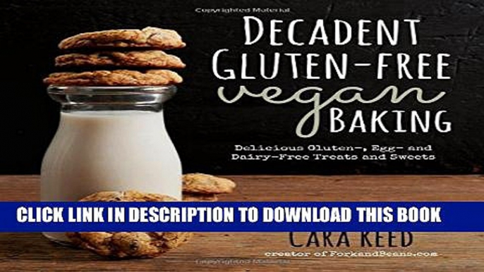 [Read] Decadent Gluten-Free Vegan Baking: Delicious, Gluten-, Egg- and Dairy-Free Treats and