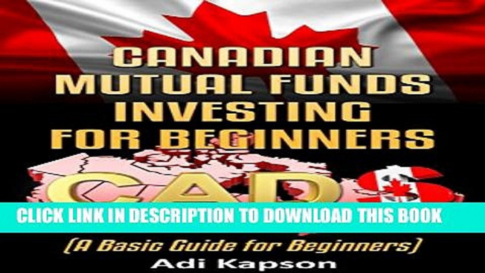 [PDF] Canadian Mutual Funds for Beginners: A Basic Guide for Beginners (Canada Investing Book 2)