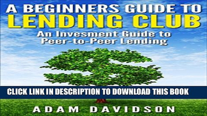 [PDF] A Beginner s Guide to Lending Club: An Investment Guide to Peer-to-Peer Lending Popular