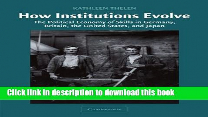 Read How Institutions Evolve: The Political Economy of Skills in Germany, Britain, the United