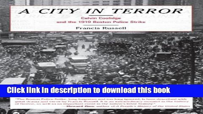 Read A City in Terror: Calvin Coolidge and the 1919 Boston Police Strike  Ebook Free