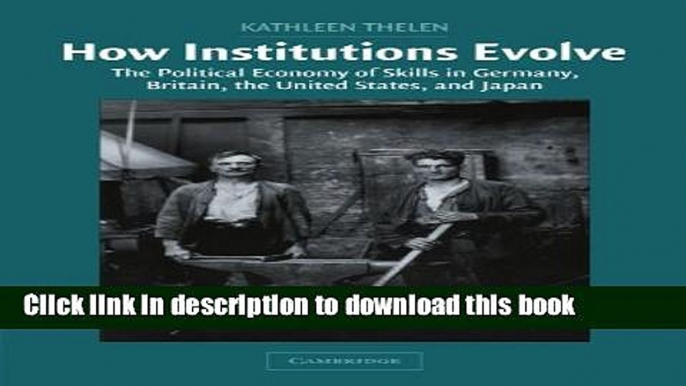 Read How Institutions Evolve: The Political Economy of Skills in Germany, Britain, the United