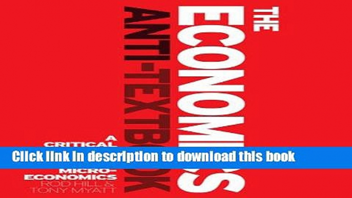 PDF The Economics Anti-Textbook: A Critical Thinker s Guide to Microeconomics  Ebook Free