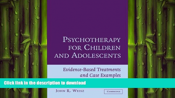 READ BOOK  Psychotherapy for Children and Adolescents: Evidence-Based Treatments and Case