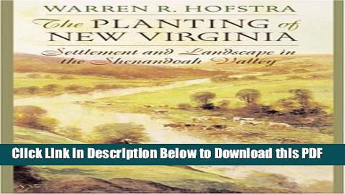 [Read] The Planting of New Virginia: Settlement and Landscape in the Shenandoah Valley Free Books