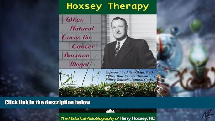 Big Deals  Hoxsey Therapy: When Natural Cures for Cancer Became Illegal; the Authobiogaphy of