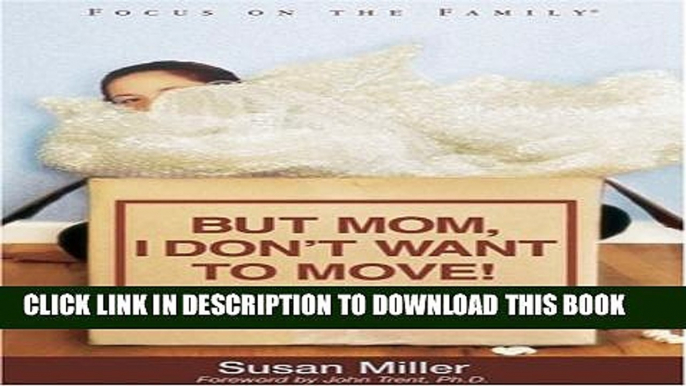 [PDF] But Mom, I Don t Want to Move! (Focus on the Family) Popular Collection