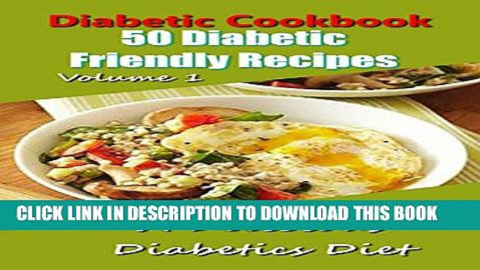 [New] Diabetic Cookbook - 50 Diabetic Friendly Recipes - DIABETIC DIET - BREAKFAST, LUNCH, DINNER,