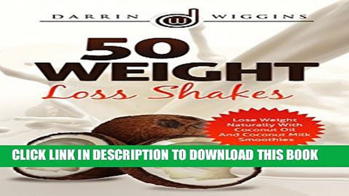 [PDF] COCONUT OIL: 50 Weight Loss Shakes: Lose Weight Naturally With Coconut Oil And Coconut Milk