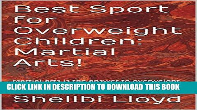 [PDF] Best Sport for Overweight Children: Martial Arts!: Martial arts is the answer to overweight