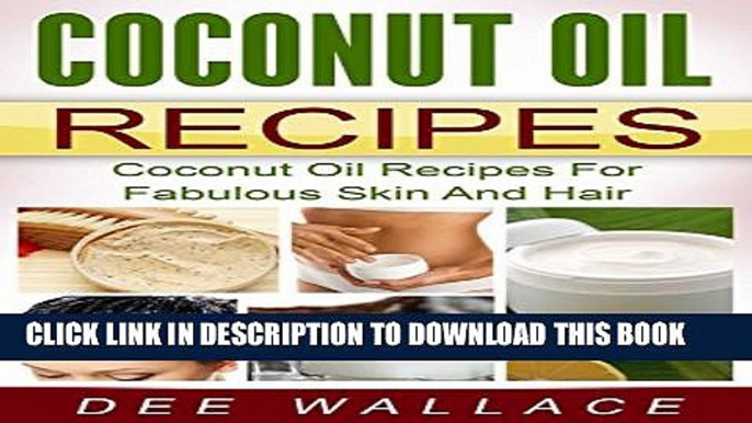 [New] Coconut Oil Recipes: Coconut Oil Recipes For Fabulous Skin And Hair (With Bonus Chapter!)