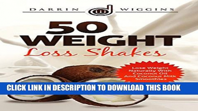 [PDF] COCONUT OIL: 50 Weight Loss Shakes: Lose Weight Naturally With Coconut Oil And Coconut Milk