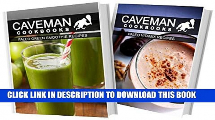 [PDF] Paleo Green Smoothie Recipes and Paleo Vitamix Recipes: 2 Book Combo (Caveman Cookbooks)