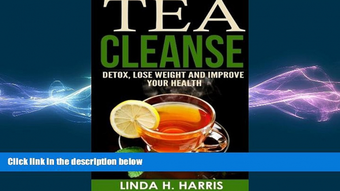 there is  Tea Cleanse: Detox, Lose Weight and Improve Your Health (Tea Cleanse Diet) (Volume 1)