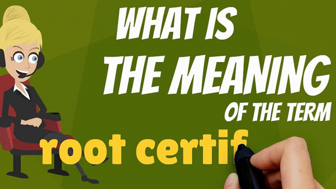 What is ROOT CERTIFICATE? What does ROOT CERTIFICATE mean? ROOT CERTIFICATE meaning, definition & explanation