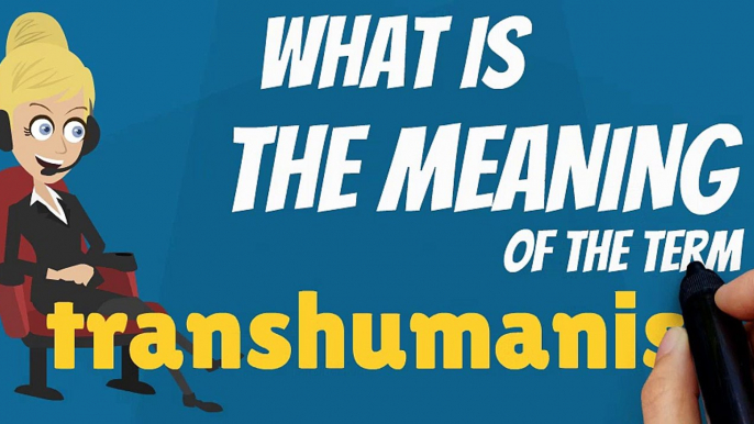 What is TRANSHUMANISM? What does TRANSHUMANISM mean? TRANSHUMANISM meaning, definition, explanation & pronunciation