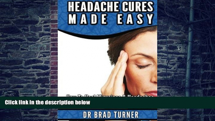 Big Deals  Headache Cures Made Easy: How To Heal Migraines   Headaches Forever The Natural Way