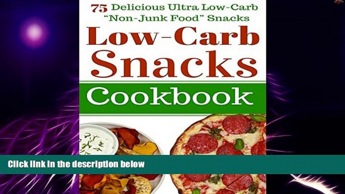 Big Deals  Low Carb Snacks: 75 Delicious Ultra Low-Carb "Non-Junk Food" Snack Recipes. Perfect for