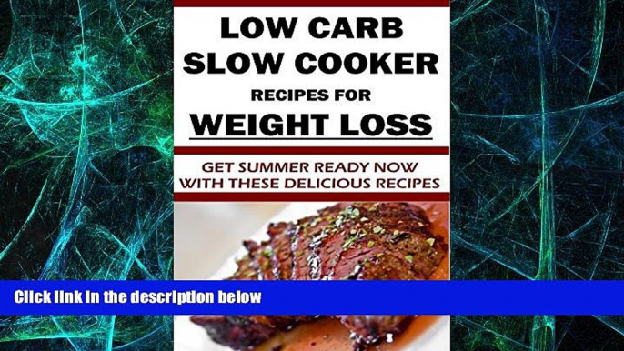 Big Deals  Low-Carb Slow Cooker Recipes for Weight Loss: Healthy Low-Carb Slow Cooker Recipes for